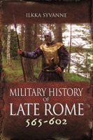 Military History of Late Rome 565–602 1848848528 Book Cover