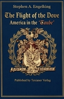 The Flight of the Dove: America in the "Taube" 3910667287 Book Cover