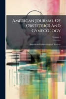 American Journal Of Obstetrics And Gynecology, Volume 4 1248290194 Book Cover