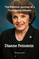 Dianne Feinstein: The Political Journey of a Trailblazing Senator B0CCZYVZ2F Book Cover