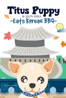 Titus Puppy in South Korea Eats Korean BBQ B0BS92JPZ7 Book Cover