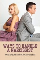 Ways To Handle A Narcissist: What Should Talk In A Conversation: Covert Narcissist Signs B091N4CS26 Book Cover