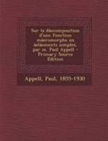 Sur la dâecomposition d'une fonction mâeromorphe en âelâements simples, par m. Paul Appell - Primary Source Edition 1295056895 Book Cover