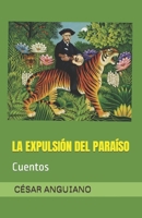 LA EXPULSIÓN DEL PARAÍSO: Cuentos B0B8BLVRW3 Book Cover