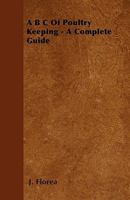 A B C Of Poultry Keeping - A Complete Guide 1445512815 Book Cover