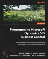 Programming Microsoft Dynamics 365 Business Central: Build powerful, robust, and scalable extensions customized for your business requirements 1803236418 Book Cover