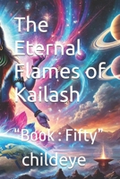 The Eternal Flames of Kailash: “Book : Fifty” (#childeye) B0DQ4SPKZZ Book Cover