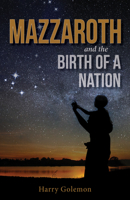 Mazzaroth and the Birth of a Nation 1942557353 Book Cover