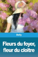 Fleurs du foyer, fleur du cloître 3967875172 Book Cover