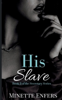 His Slave: Book 3: A CEO and Secretary Steamy Romance (The Secretary Series) B0GYPCKYX7 Book Cover
