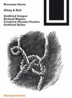 Alltag und Kult : Gottfried Semper, Richard Wagner, Friedrich Theodor Vischer, Gottfried Keller 3764363665 Book Cover