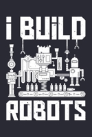 I Build Robots: Robotics Engineer Lined Notebook, Journal, Organizer, Diary, Composition Notebook, Gifts for Engineers and Engineering Students 167223946X Book Cover