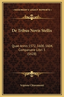 De Tribus Novis Stellis: Quae Annis 1572, 1600, 1604, Comparuere Libri 3 (1628) 116620992X Book Cover