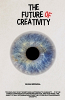 The Future of Creativity: How Exponential Technology Is Remaking the Human Story B0HD9GZ721 Book Cover