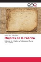 Mujeres en la Fábrica: Fábrica de Hilados y Tejidos del Tunal 1843-1870 6202145536 Book Cover