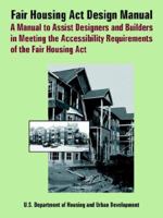 Fair Housing Act Design Manual: A Manual to Assist Designers And Builders in Meeting the Accessibility Requirements of the Fair Housing Act 0894992392 Book Cover