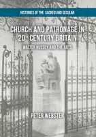 Church and Patronage in 20th Century Britain: Walter Hussey and the Arts (Histories of the Sacred and Secular, 1700-2000) 1349676586 Book Cover