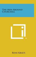 The men around Churchill (Essay index reprint series) 1428661077 Book Cover