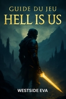 GUIDE DU JEU HELL IS US: Procédure Pas À Pas Détaillée, Zones Cachées, Astuces De Combat, Stratégies De Boss, Emplacements Secrets, Déblocages De Trophées Et Maîtrise Ng+ (French Edition) B0FPMKCJN5 Book Cover