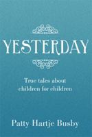 Yesterday: True Tales about Children for Children 1493177885 Book Cover