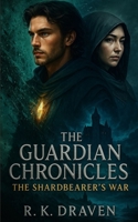 The Guardian Chronicles: The Shardbearer's War: A Fantasy Novel of Magic, Destiny, and the War Against the Void B0FTF9JSQB Book Cover