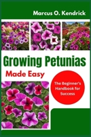 Growing Petunias Made Easy: The Beginner’s Handbook for Success B0DY7D4HGS Book Cover
