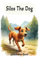 Silos The Dog Children's Book: A Heartwarming Children's Story About Friendship, Kindness, Courage, and Everyday Adventures B0HBSZ7MFH Book Cover