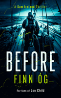 Before: A Gripping Military Thriller of Isolation and Redemption You Won’t Be Able to Put Down (Sam Ireland Thriller, 4) 1036700038 Book Cover