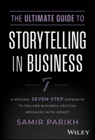 The Ultimate Guide to Storytelling in Business: A Proven, Seven-Step Approach to Deliver Business-Critical Messages with Impact 1394234570 Book Cover