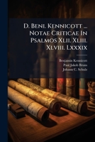 D. Beni. Kennicott ... Notae Criticae In Psalmos Xlii. Xliii. Xlviii. Lxxxix.... 1247207595 Book Cover