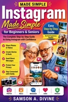 Instagram Made Simple for Beginners and Senior: Master Photo Sharing, Stories, Reels, Direct Messages, Privacy Settings, and Everyday Features with Easy Step-by-Step Lessons (APP GUIDE SOLUTIONS) B0H6F2THZJ Book Cover