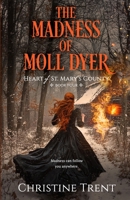 Madness of Moll Dyer : Heart of St. Mary's County, Book 4 Ingram Edition 1944745351 Book Cover