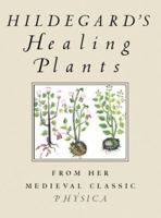 Hildegard's Healing Plants: From Her Medieval Classic Physica 0807021091 Book Cover