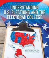 Understanding U.S. Elections and the Electoral College 1508164010 Book Cover