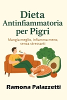 Dieta Antinfiammatoria per Pigri: Mangia meglio, infiamma meno, senza stressarti. (Italian Edition) B0FG7MYQZL Book Cover