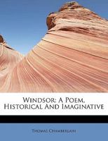 Windsor: A Poem, Historical And Imaginative 1241631840 Book Cover