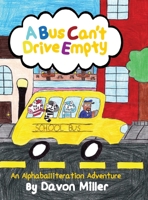 A Bus Can't Drive Empty: An Alphaballiteration Adventure B0F4M6SH1B Book Cover