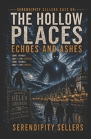Serendipity Sellers Case 05: Echoes and Ashes: Some things don't stay buried. Some things don't stay whole. (The Hollow Places) B0H7CB9H5Y Book Cover