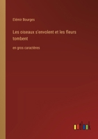 Les oiseaux s'envolent et les fleurs tombent: en gros caractères 3387074905 Book Cover