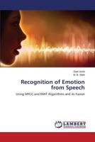 Recognition of Emotion from Speech: Using MFCC and DWT Algorithms and its Fusion 3659570052 Book Cover