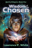 Wisdom of the Chosen: Spirit of Empire, Book 5 1546954295 Book Cover