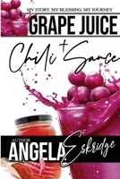 Grape Juice + Chili Sauce : My Story. Myblessing. My Journey 1953638015 Book Cover