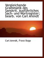 Vergleichende Grammatik des Sanskrit. Ausführliches Sach- und Wortregister; bearb. von Carl Arendt 117776024X Book Cover
