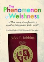 The Phenomenon Of Welshness Or 'How Many Aircraft Carriers Would An Independent Wales Have?' 1845273117 Book Cover