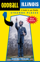 Oddball Illinois: A Guide to Some Really Strange Places (Oddball States) 1556523718 Book Cover