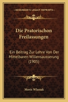 Die Pratorischon Freilassungen: Ein Beitrag Zur Lehre Von Der Mittelbaren Willensausserung (1905) 1120415667 Book Cover