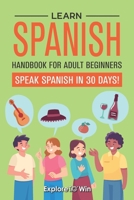 Learn Spanish Handbook for Adult Beginners: Your Proven Guide to Speaking Spanish in 30 Days! B0BGKZBFGS Book Cover