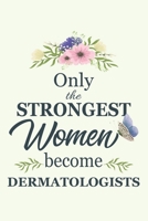 Only The Strongest Women Become Dermatologists: Notebook | Diary | Composition | 6x9 | 120 Pages | Cream Paper | Blank Lined Journal Gifts For Dermatologists | Thank You Gifts For Female Dermatologist 1650660081 Book Cover