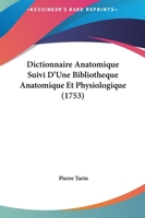 Dictionnaire Anatomique, Suivi D'une Bibliothèque Anatomique Et Physiologique 1104731452 Book Cover