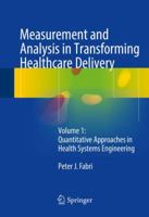 Measurement and Analysis in Transforming Healthcare Delivery: Volume 1: Quantitative Approaches in Health Systems Engineering 3319821903 Book Cover